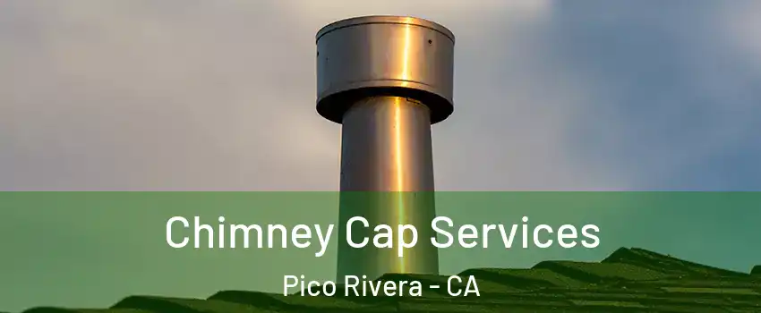  Chimney Cap Services Pico Rivera - CA