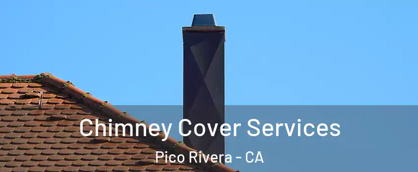  Chimney Cover Services Pico Rivera - CA
