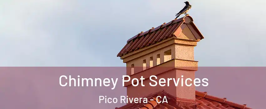  Chimney Pot Services Pico Rivera - CA