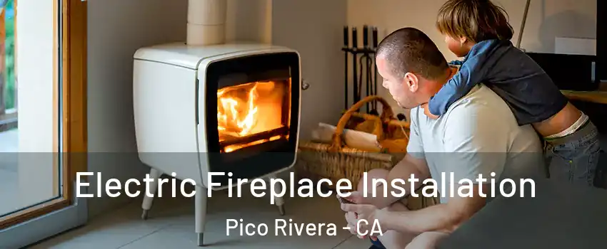  Electric Fireplace Installation Pico Rivera - CA