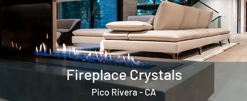  Fireplace Crystals Pico Rivera - CA