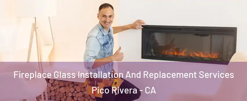  Fireplace Glass Installation And Replacement Services Pico Rivera - CA
