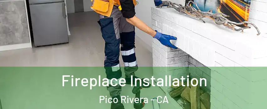  Fireplace Installation Pico Rivera - CA