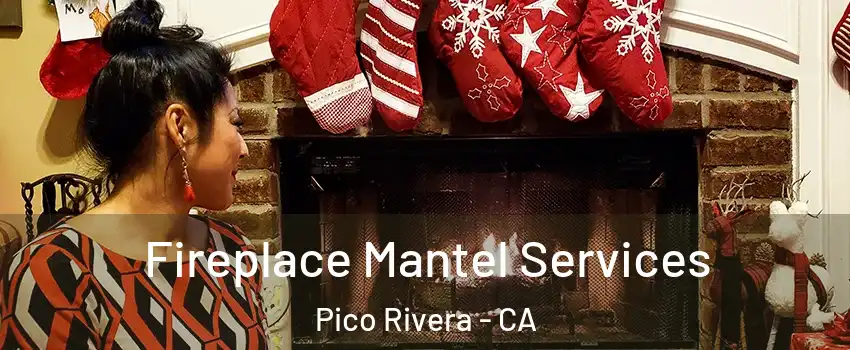  Fireplace Mantel Services Pico Rivera - CA