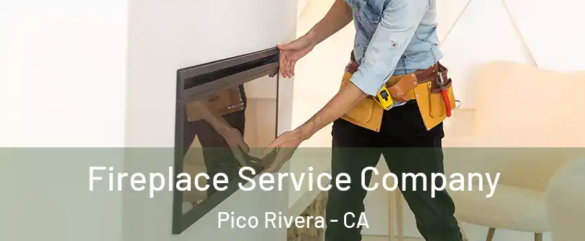 Fireplace Service Company Pico Rivera - CA