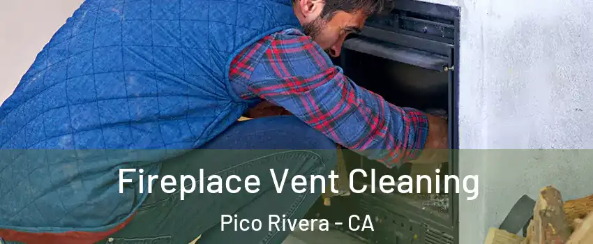  Fireplace Vent Cleaning Pico Rivera - CA