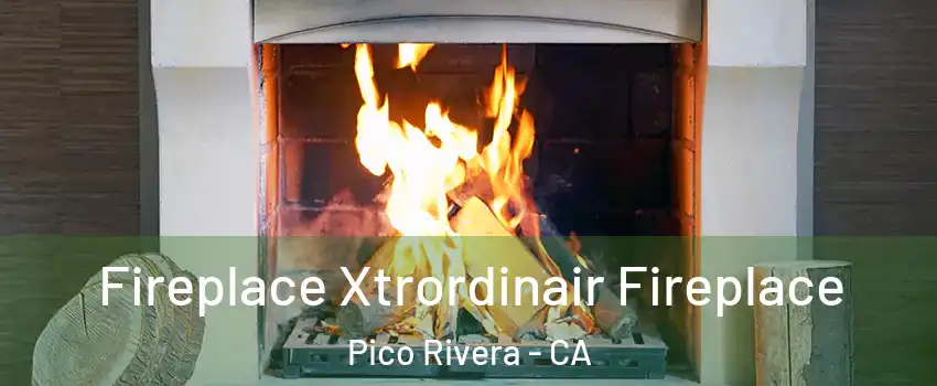  Fireplace Xtrordinair Fireplace Pico Rivera - CA