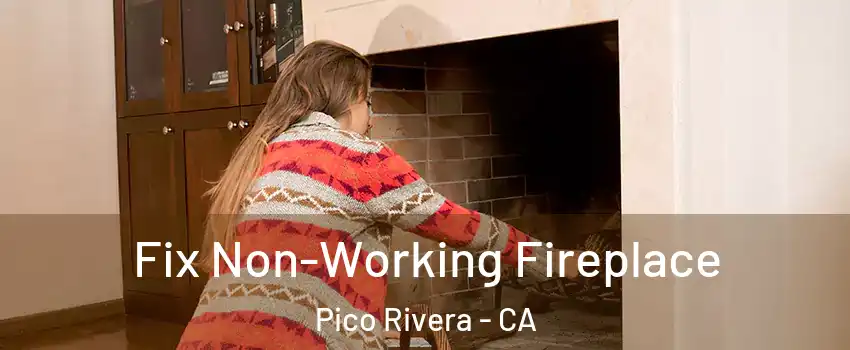  Fix Non-Working Fireplace Pico Rivera - CA