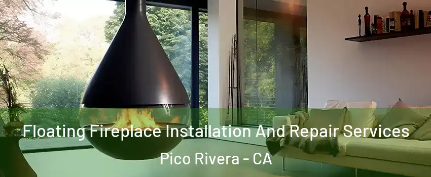  Floating Fireplace Installation And Repair Services Pico Rivera - CA