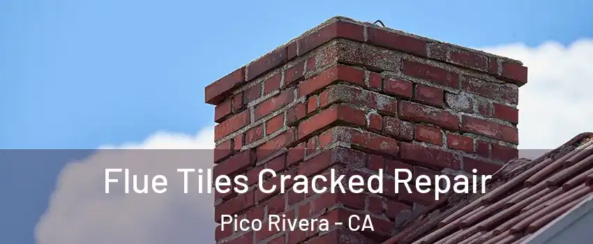  Flue Tiles Cracked Repair Pico Rivera - CA