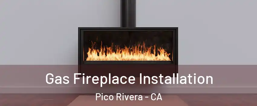  Gas Fireplace Installation Pico Rivera - CA