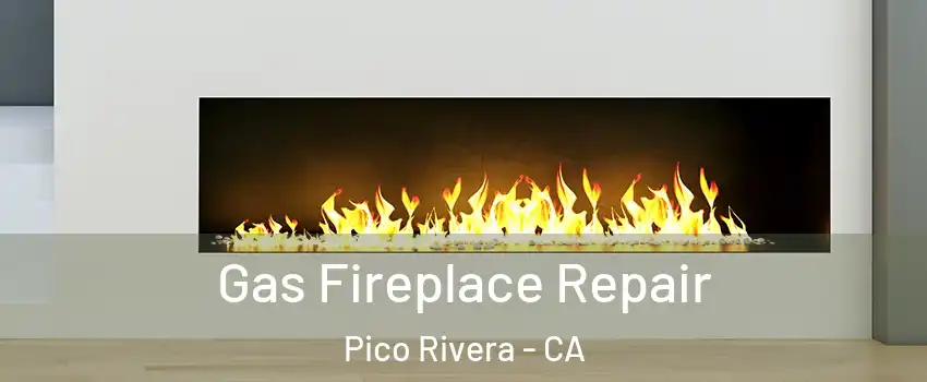  Gas Fireplace Repair Pico Rivera - CA