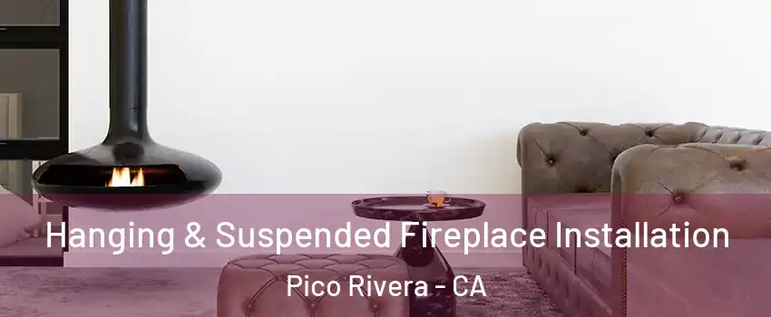  Hanging & Suspended Fireplace Installation Pico Rivera - CA