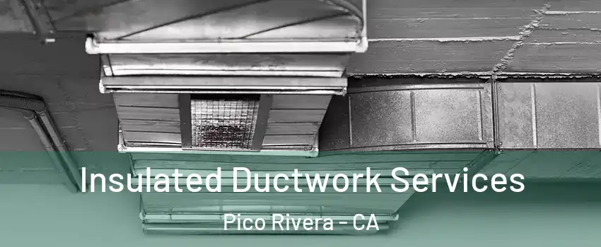  Insulated Ductwork Services Pico Rivera - CA