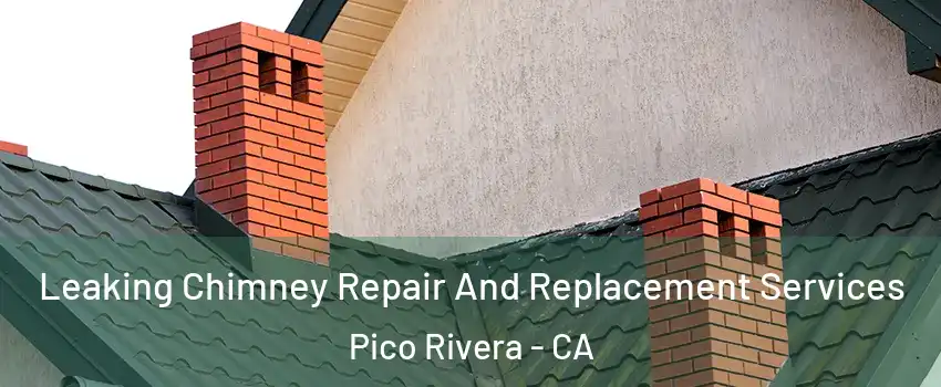  Leaking Chimney Repair And Replacement Services Pico Rivera - CA