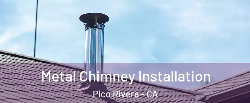  Metal Chimney Installation Pico Rivera - CA