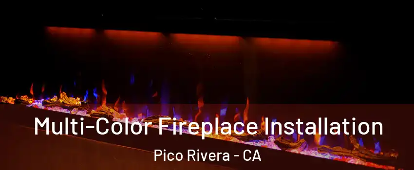  Multi-Color Fireplace Installation Pico Rivera - CA