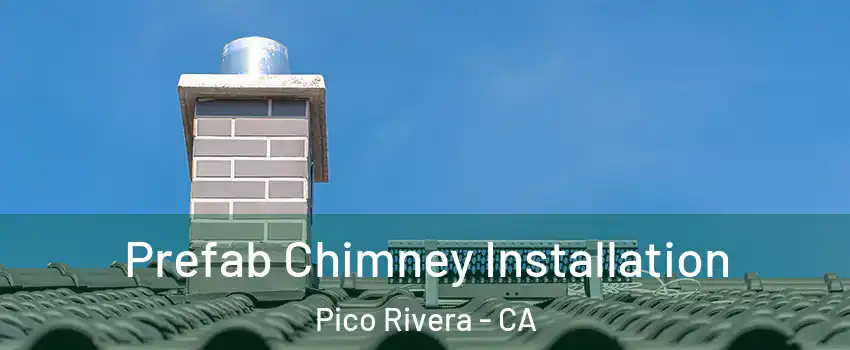 Prefab Chimney Installation Pico Rivera - CA