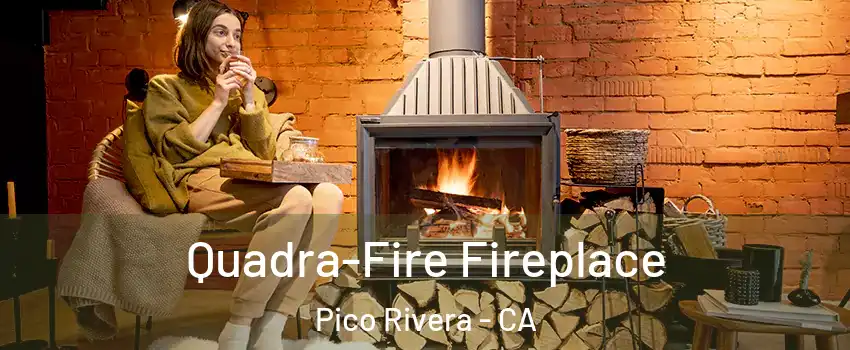  Quadra-Fire Fireplace Pico Rivera - CA