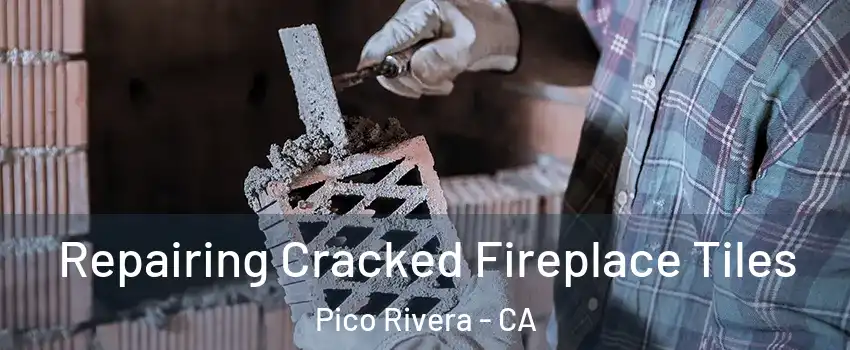  Repairing Cracked Fireplace Tiles Pico Rivera - CA