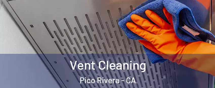  Vent Cleaning Pico Rivera - CA