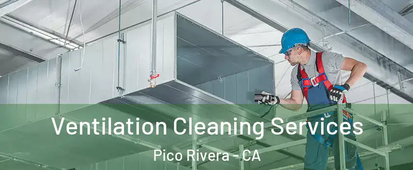  Ventilation Cleaning Services Pico Rivera - CA