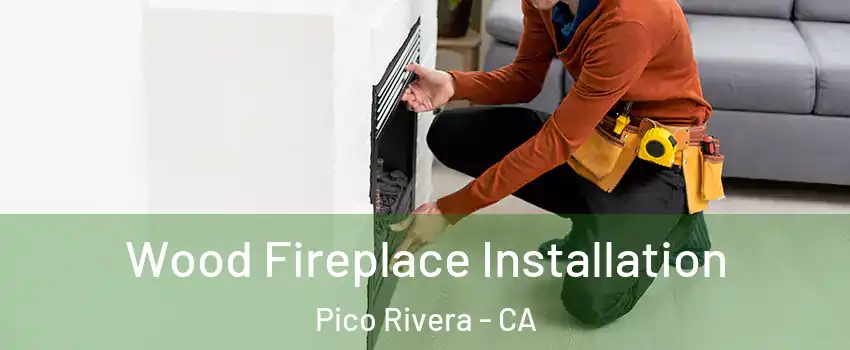  Wood Fireplace Installation Pico Rivera - CA