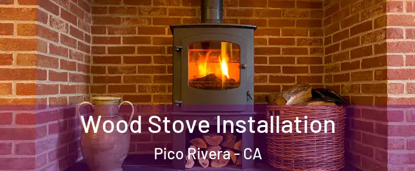  Wood Stove Installation Pico Rivera - CA